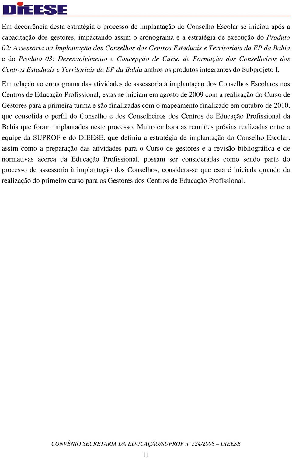 Territoriais da EP da Bahia ambos os produtos integrantes do Subprojeto I.