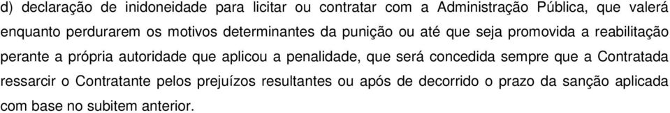 própria autoridade que aplicou a penalidade, que será concedida sempre que a Contratada ressarcir o