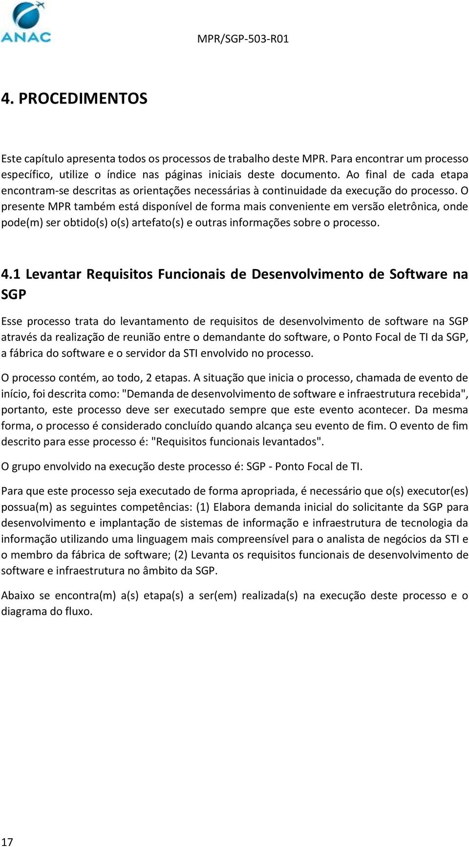 O presente MPR também está disponível de forma mais conveniente em versão eletrônica, onde pode(m) ser obtido(s) o(s) artefato(s) e outras informações sobre o processo. 4.