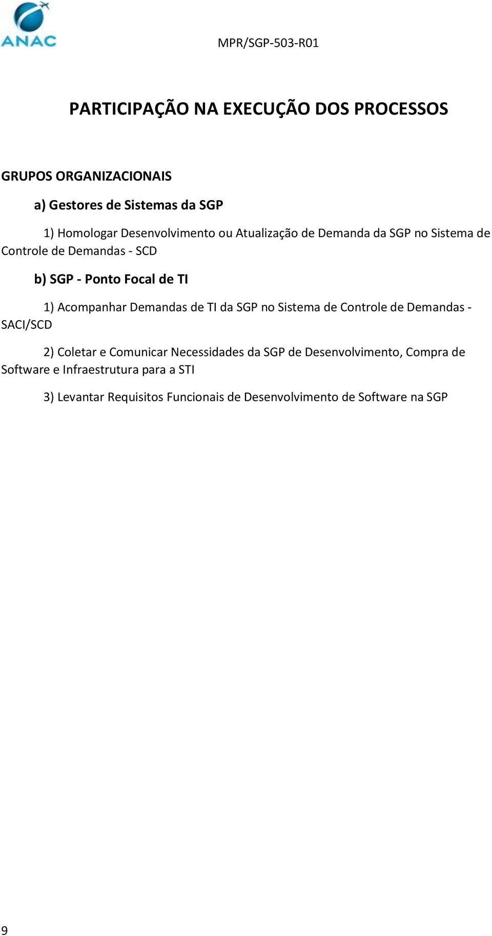 Demandas de TI da SGP no Sistema de Controle de Demandas - SACI/SCD 2) Coletar e Comunicar Necessidades da SGP de