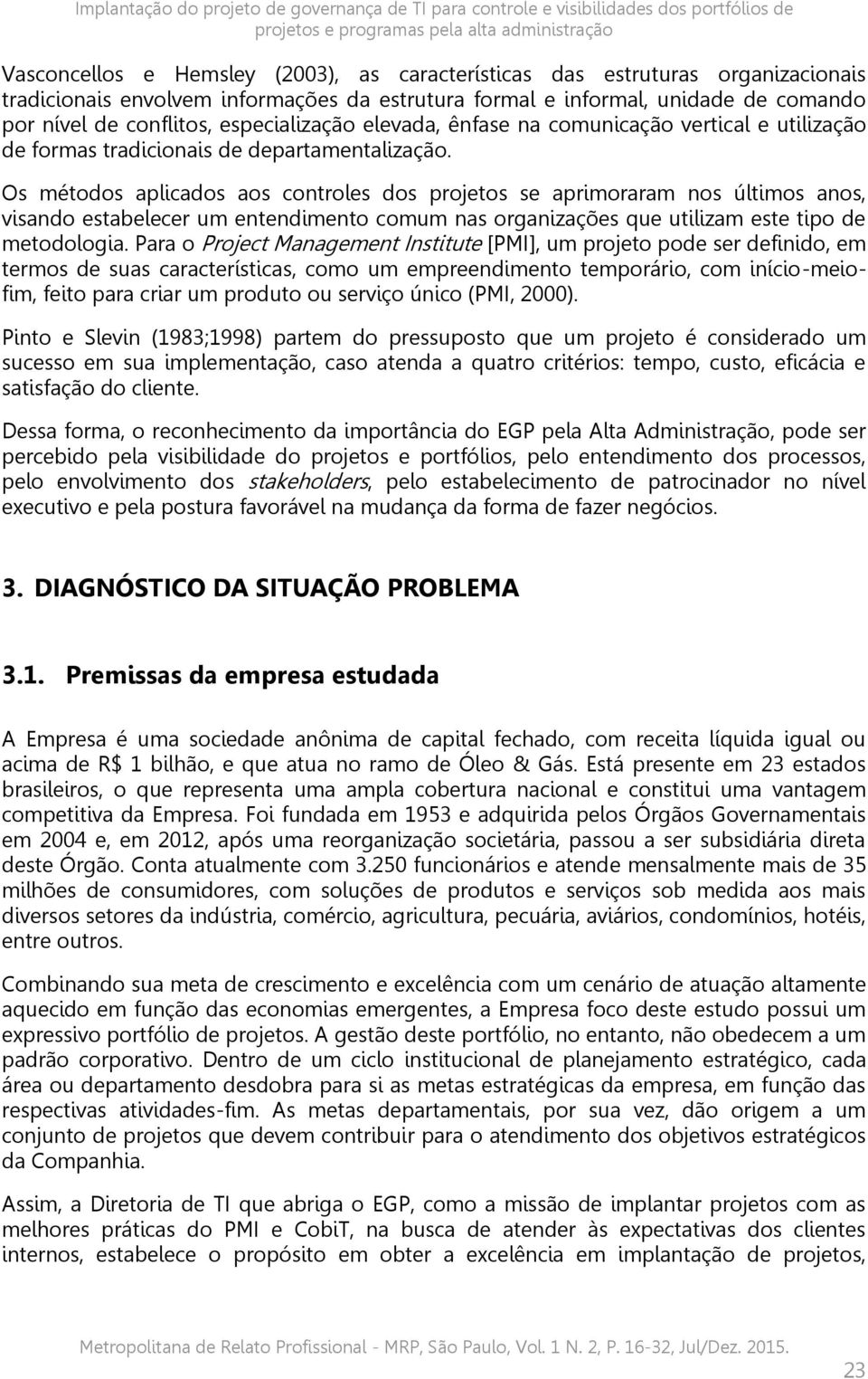 utilização de formas tradicionais de departamentalização.