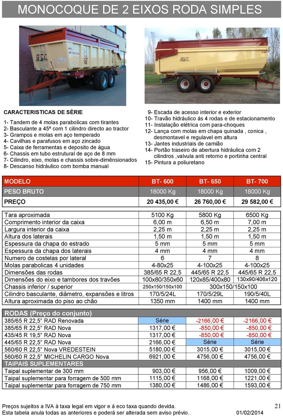 Instalação elétrica com para-choques 12- Lança com molas em chapa quinada, conica, desmontavel e regulavel em altura 13- Jantes industriais de camião 14- Portão traseiro de abertura hidráulica com 2