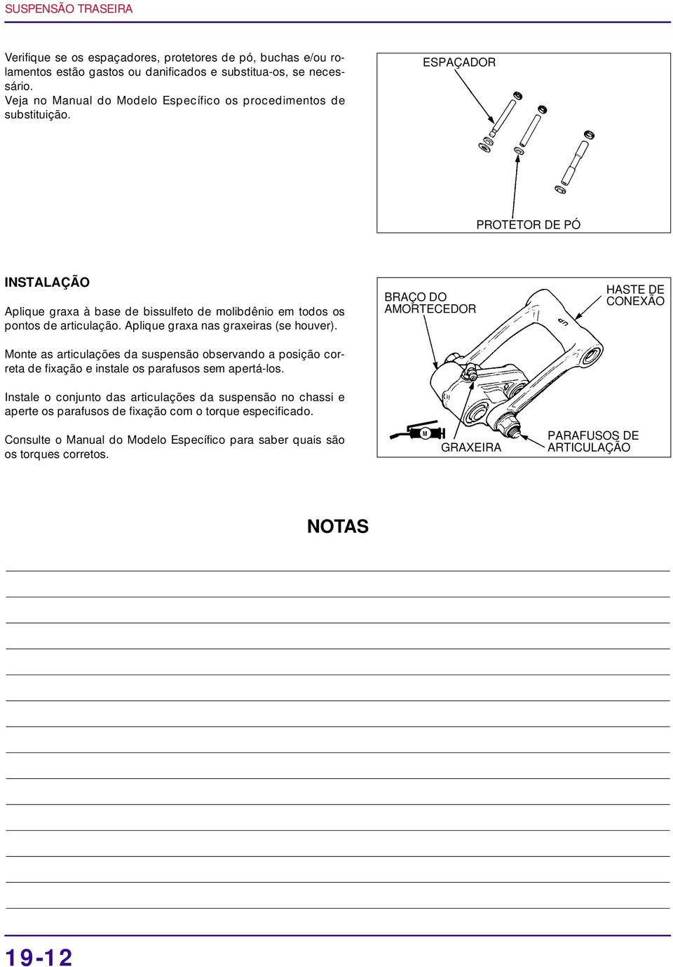 ESPAÇADOR PROTETOR DE PÓ INSTALAÇÃO Aplique graxa à base de bissulfeto de molibdênio em todos os pontos de artiulação. Aplique graxa nas graxeiras (se houver).