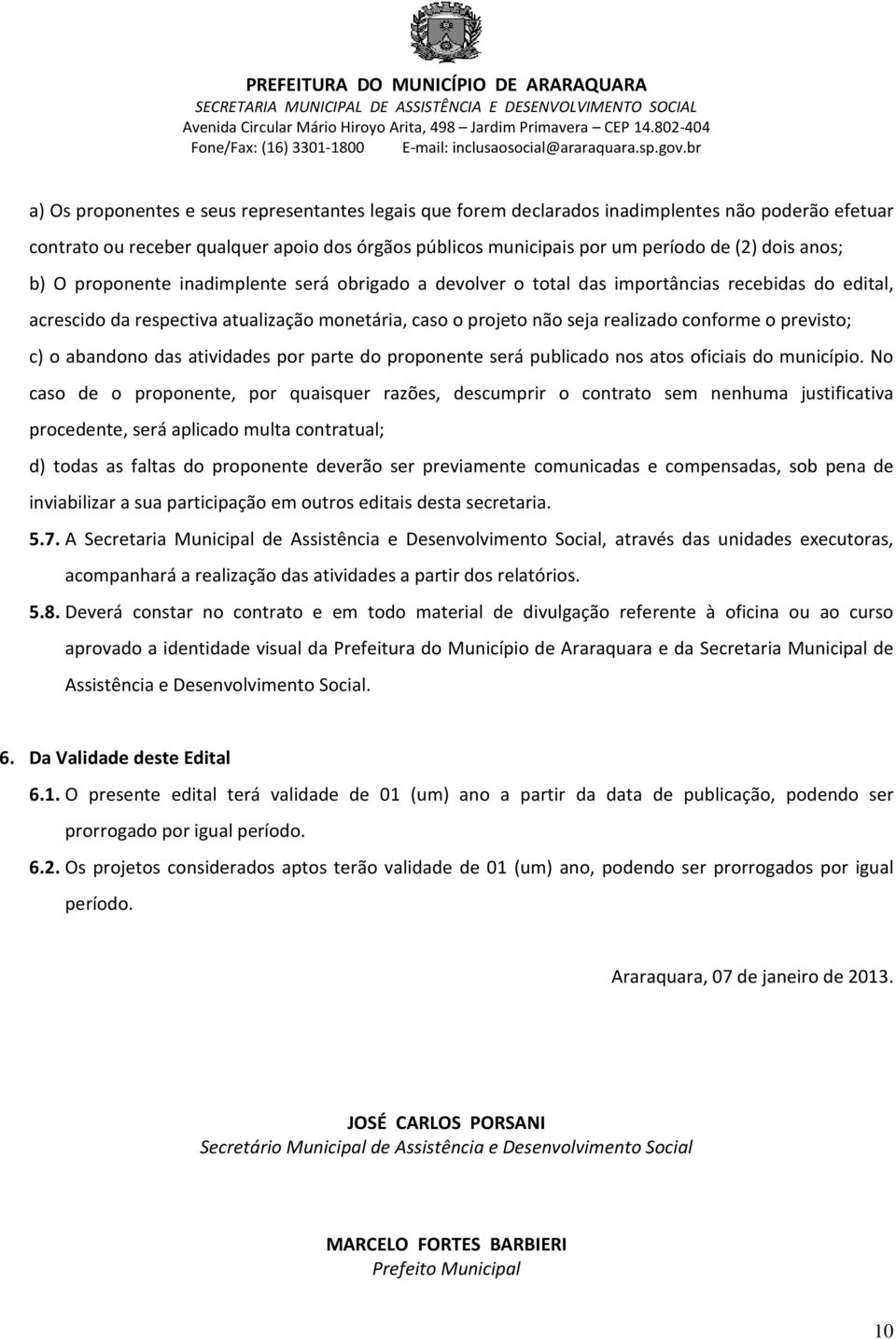 previsto; c) o abandono das atividades por parte do proponente será publicado nos atos oficiais do município.