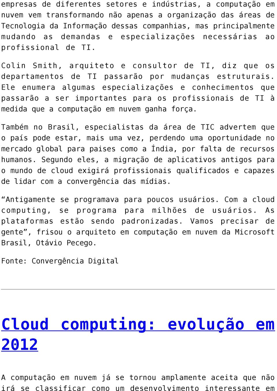 Ele enumera algumas especializações e conhecimentos que passarão a ser importantes para os profissionais de TI à medida que a computação em nuvem ganha força.