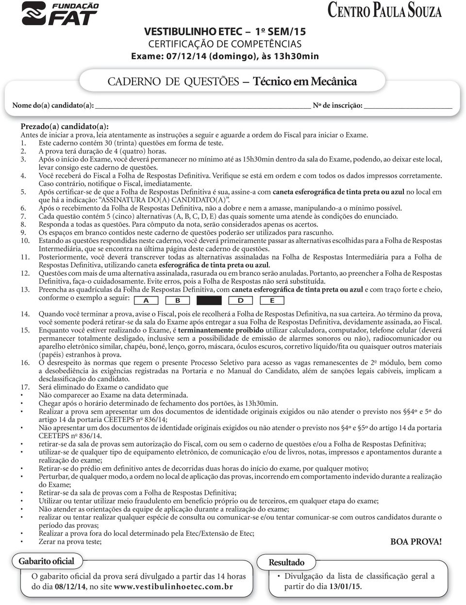 prova terá duração de 4 (quatro) horas. 3.