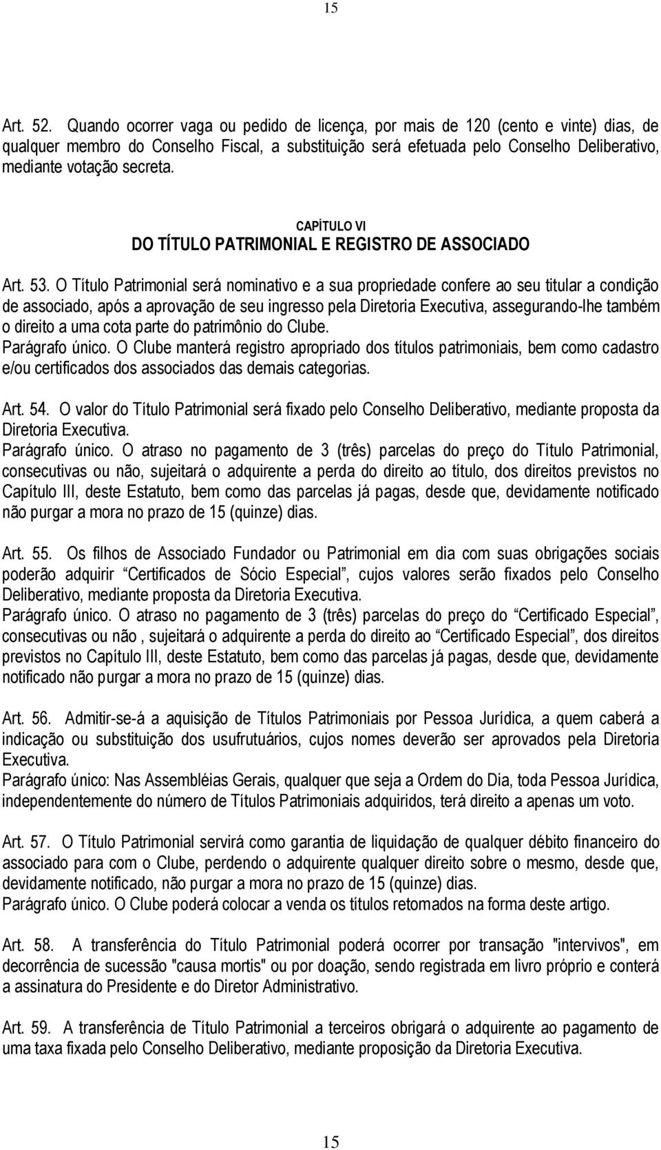 secreta. CAPÍTULO VI DO TÍTULO PATRIMONIAL E REGISTRO DE ASSOCIADO Art. 53.