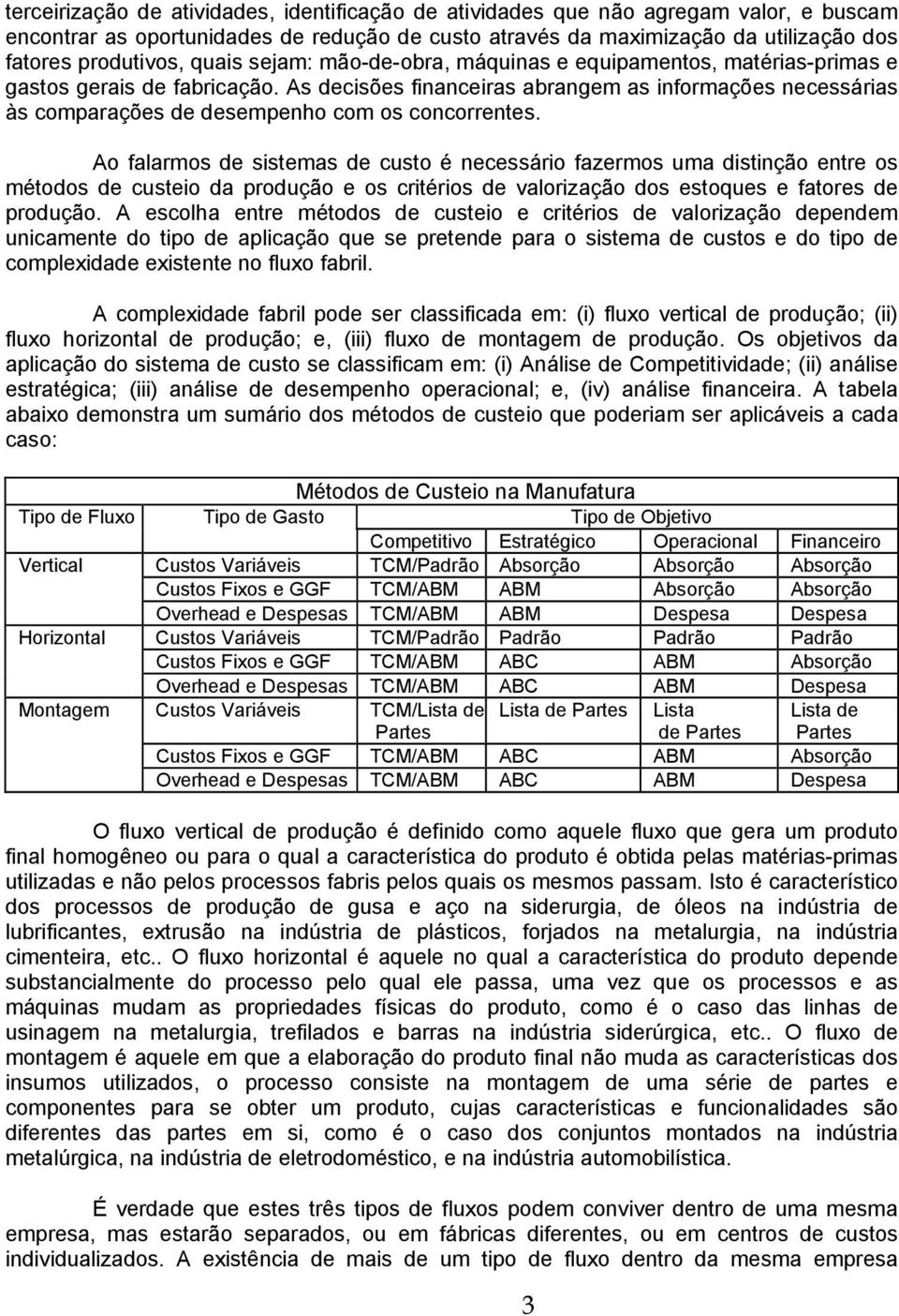 As decisões financeiras abrangem as informações necessárias às comparações de desempenho com os concorrentes.