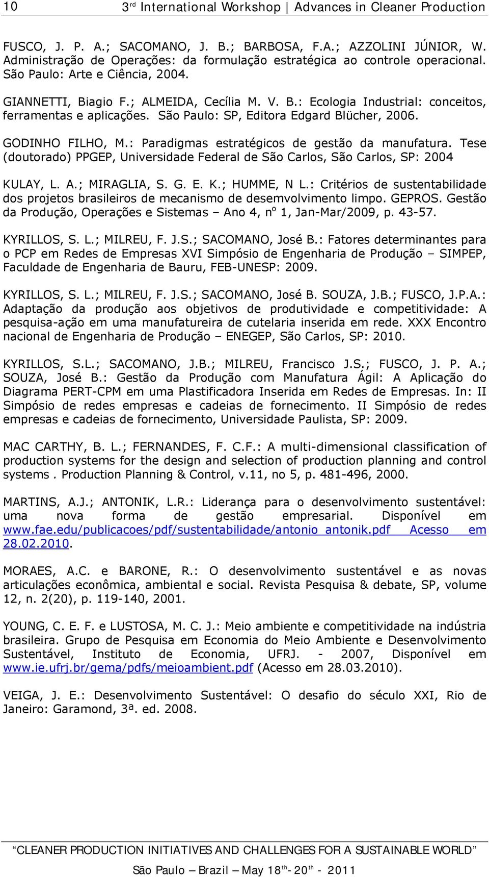 : Paradigmas estratégicos de gestão da manufatura. Tese (doutorado) PPGEP, Universidade Federal de São Carlos, São Carlos, SP: 2004 KULAY, L. A.; MIRAGLIA, S. G. E. K.; HUMME, N L.