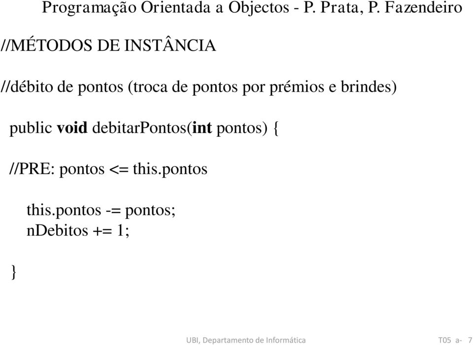 debitarpontos(int pontos) { //PRE: pontos <= this.