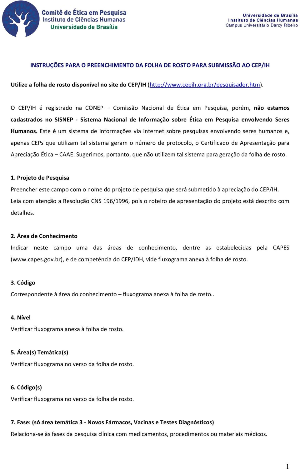 Este é um sistema de informações via internet sobre pesquisas envolvendo seres humanos e, apenas CEPs que utilizam tal sistema geram o número de protocolo, o Certificado de Apresentação para