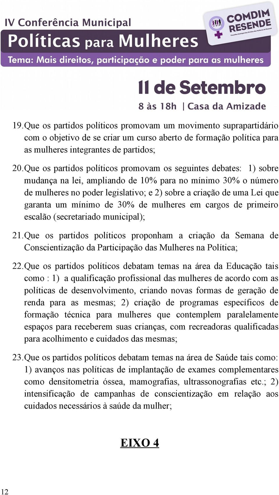 garanta um mínimo de 30% de mulheres em cargos de primeiro escalão (secretariado municipal); 21.