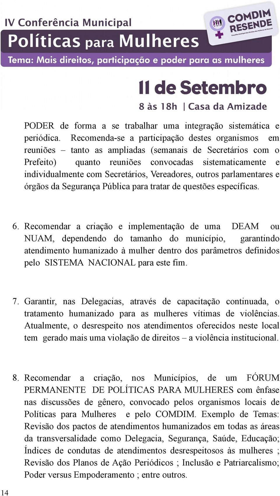 Vereadores, outros parlamentares e órgãos da Segurança Pública para tratar de questões específicas. 6.