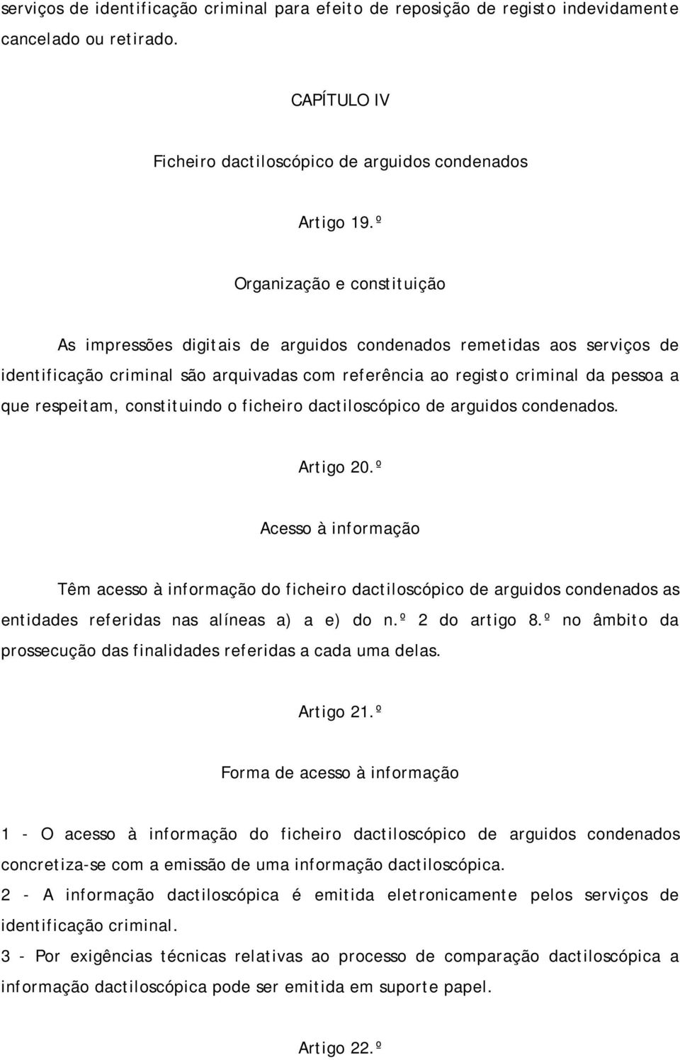 respeitam, constituindo o ficheiro dactiloscópico de arguidos condenados. Artigo 20.