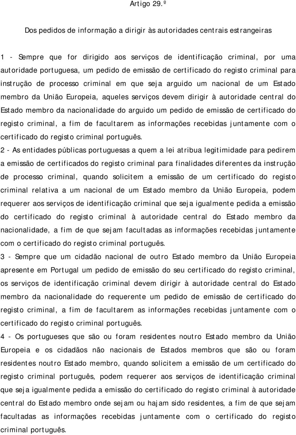 certificado do registo criminal para instrução de processo criminal em que seja arguido um nacional de um Estado membro da União Europeia, aqueles serviços devem dirigir à autoridade central do