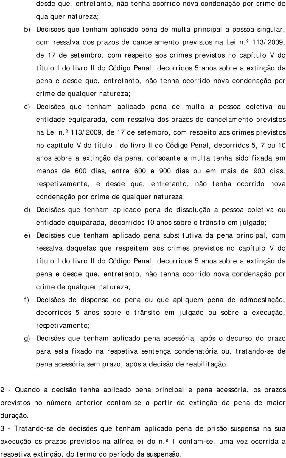 º 113/2009, de 17 de setembro, com respeito aos crimes previstos no capítulo V do título I do livro II do Código Penal, decorridos 5 anos sobre a extinção da pena e desde que, entretanto, não tenha