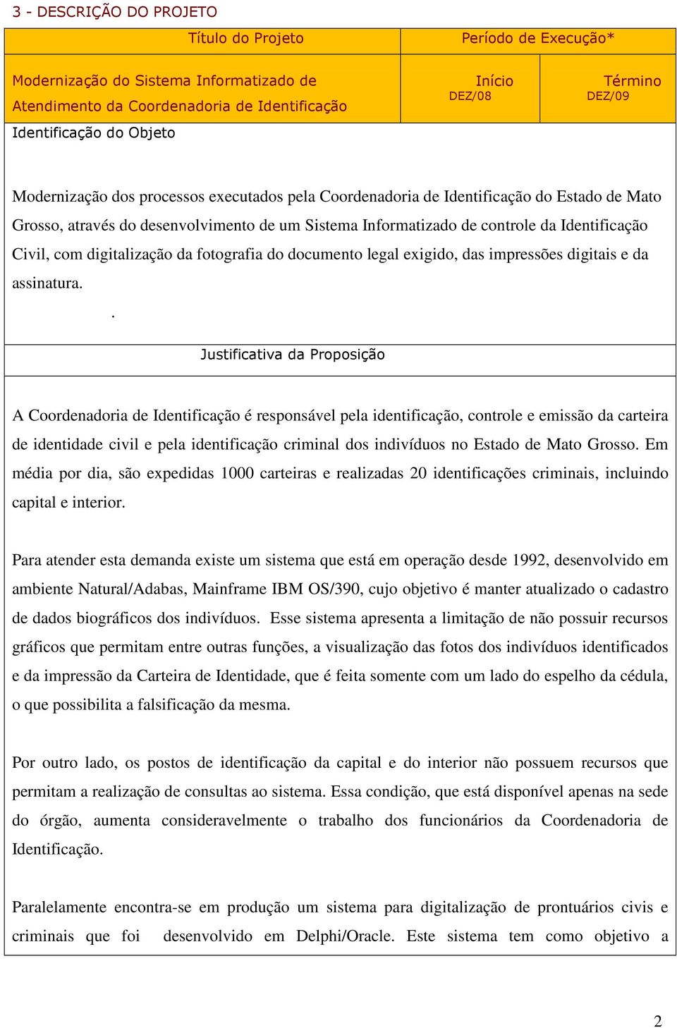 com digitalização da fotografia do documento legal exigido, das impressões digitais e da assinatura.