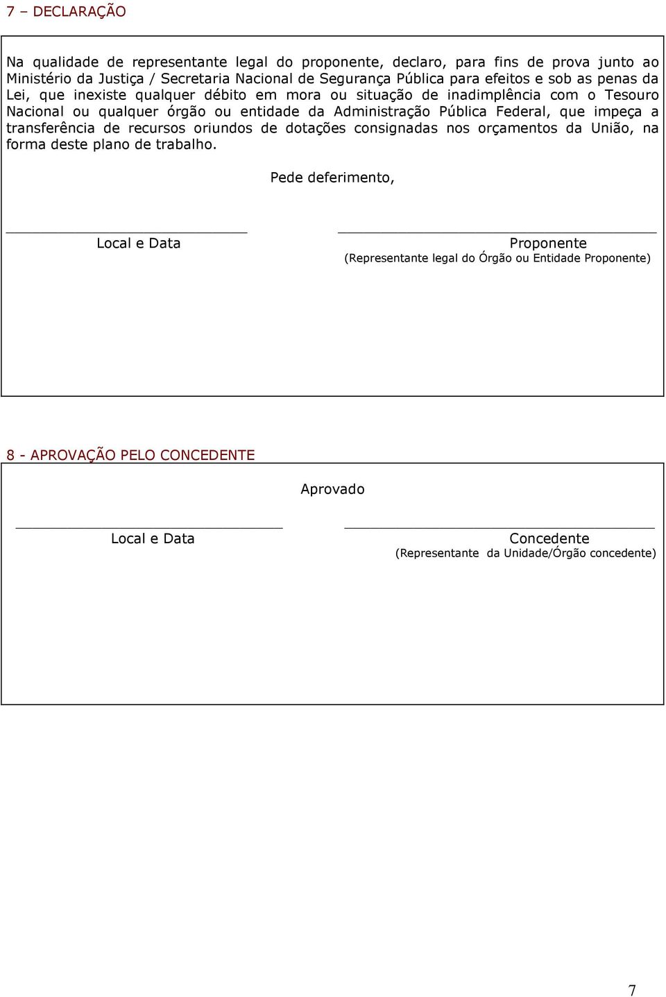 Pública Federal, que impeça a transferência de recursos oriundos de dotações consignadas nos orçamentos da União, na forma deste plano de trabalho.