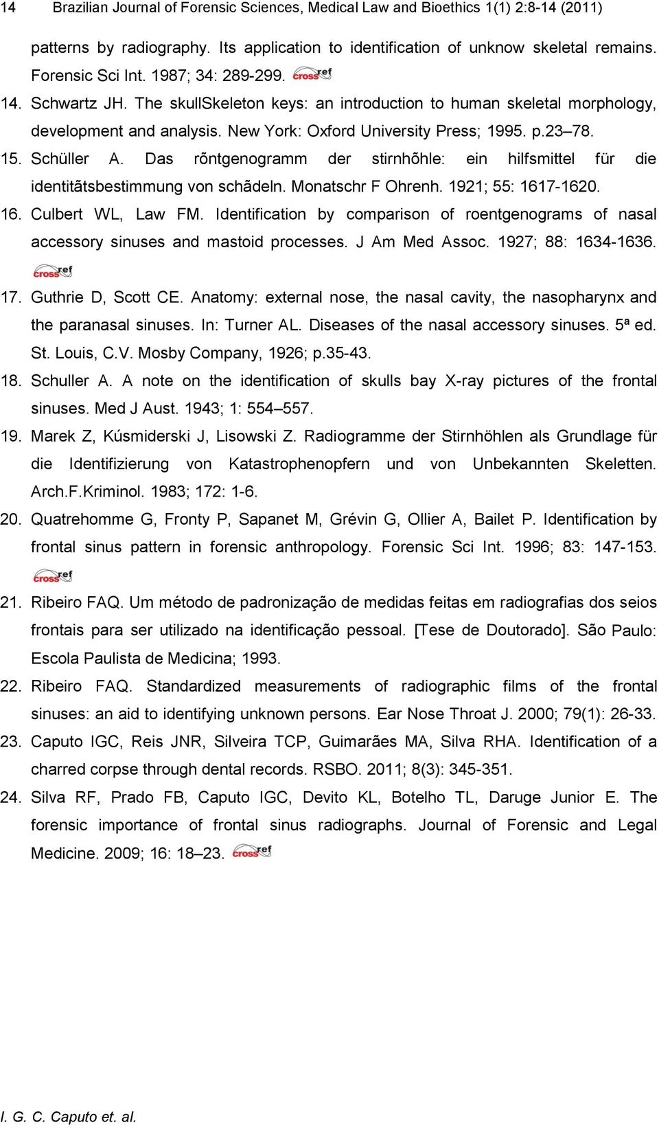 Das rõntgenogramm der stirnhõhle: ein hilfsmittel für die identitãtsbestimmung von schãdeln. Monatschr F Ohrenh. 1921; 55: 1617-1620. 16. Culbert WL, Law FM.