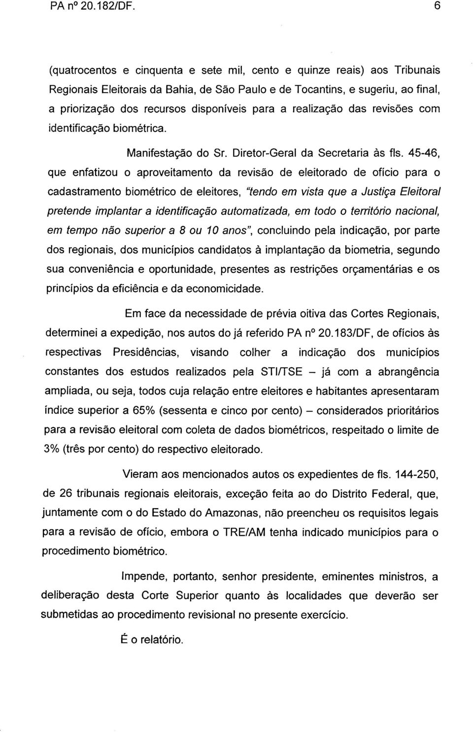 para a realização das revisões com identificação biométrica. Manifestação do Sr. Diretor-Geral da Secretaria às fls.