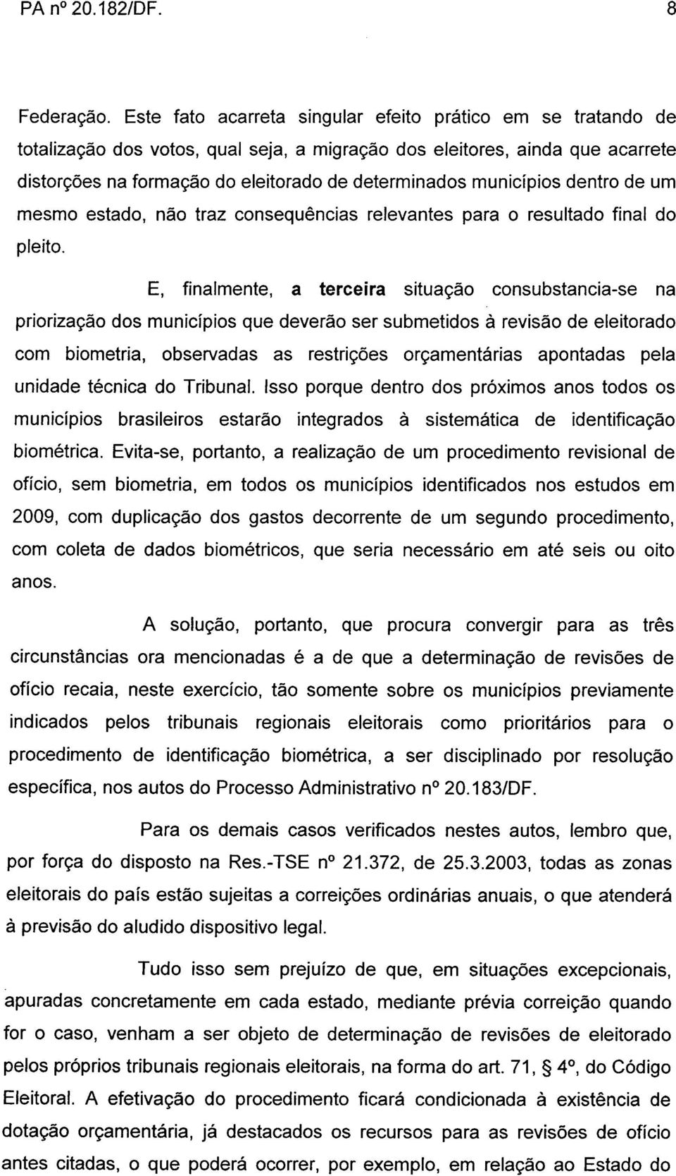 municípios dentro de um mesmo estado, não traz consequências relevantes para o resultado final do pleito.