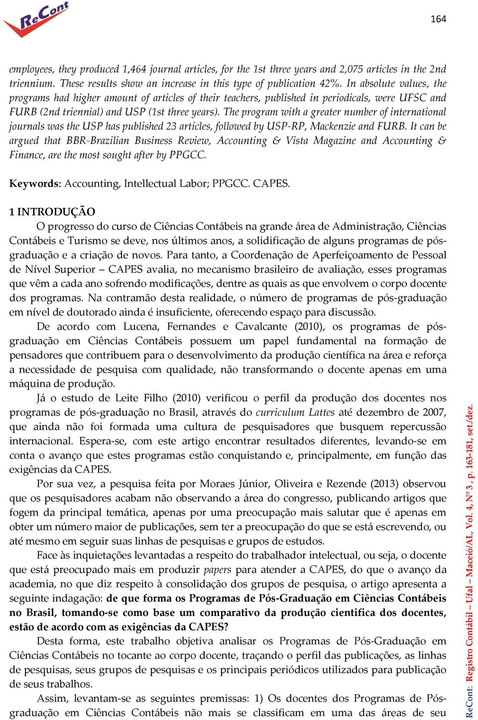 The program with a greater number of international journals was the USP has published 23 articles, followed by USP-RP, Mackenzie and FURB.