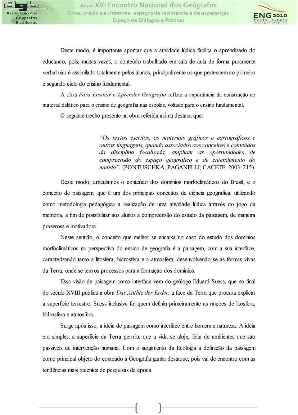 A obra Para Ensinar e Aprender Geografia reflete a importância da construção de material didático para o ensino de geografia nas escolas, voltado para o ensino fundamental.