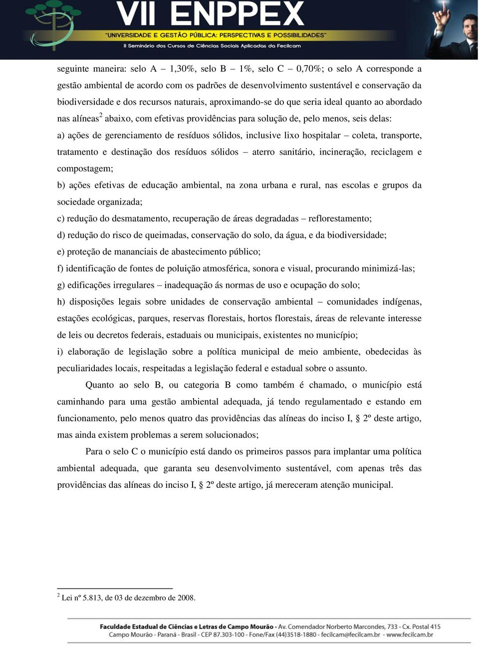 inclusive lixo hospitalar coleta, transporte, tratamento e destinação dos resíduos sólidos aterro sanitário, incineração, reciclagem e compostagem; b) ações efetivas de educação ambiental, na zona