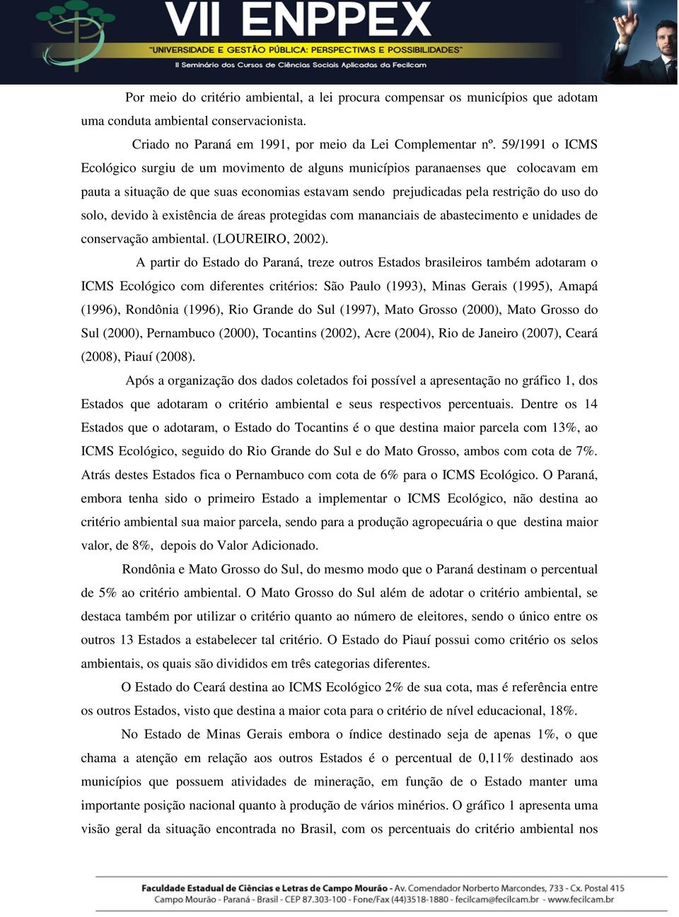 devido à existência de áreas protegidas com mananciais de abastecimento e unidades de conservação ambiental. (LOUREIRO, 2002).