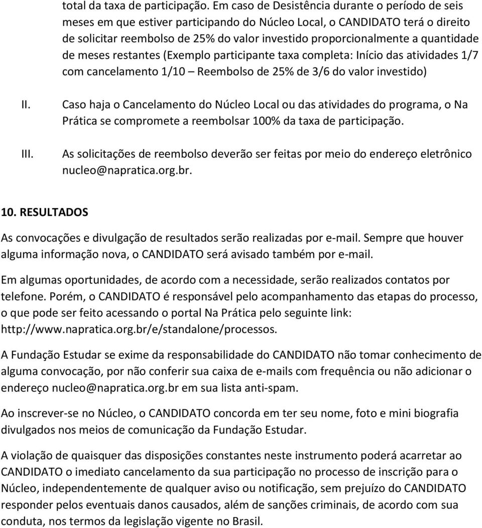 quantidade de meses restantes (Exemplo participante taxa completa: Início das atividades 1/7 com cancelamento 1/10 Reembolso de 25% de 3/6 do valor investido) II. III.