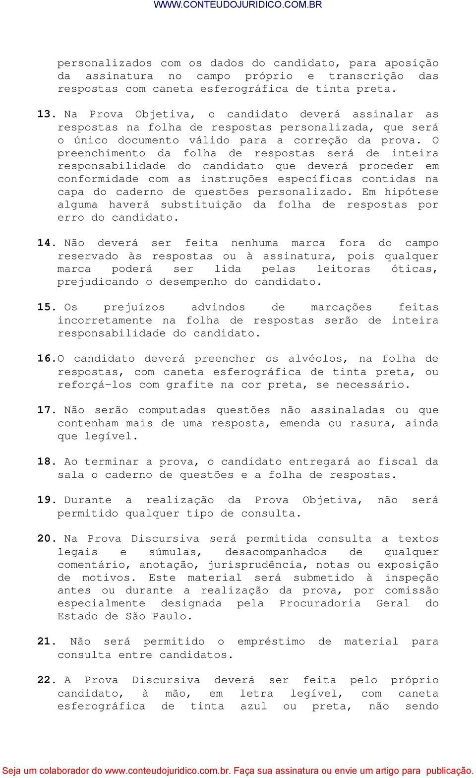 O preenchimento da folha de respostas será de inteira responsabilidade do candidato que deverá proceder em conformidade com as instruções específicas contidas na capa do caderno de questões