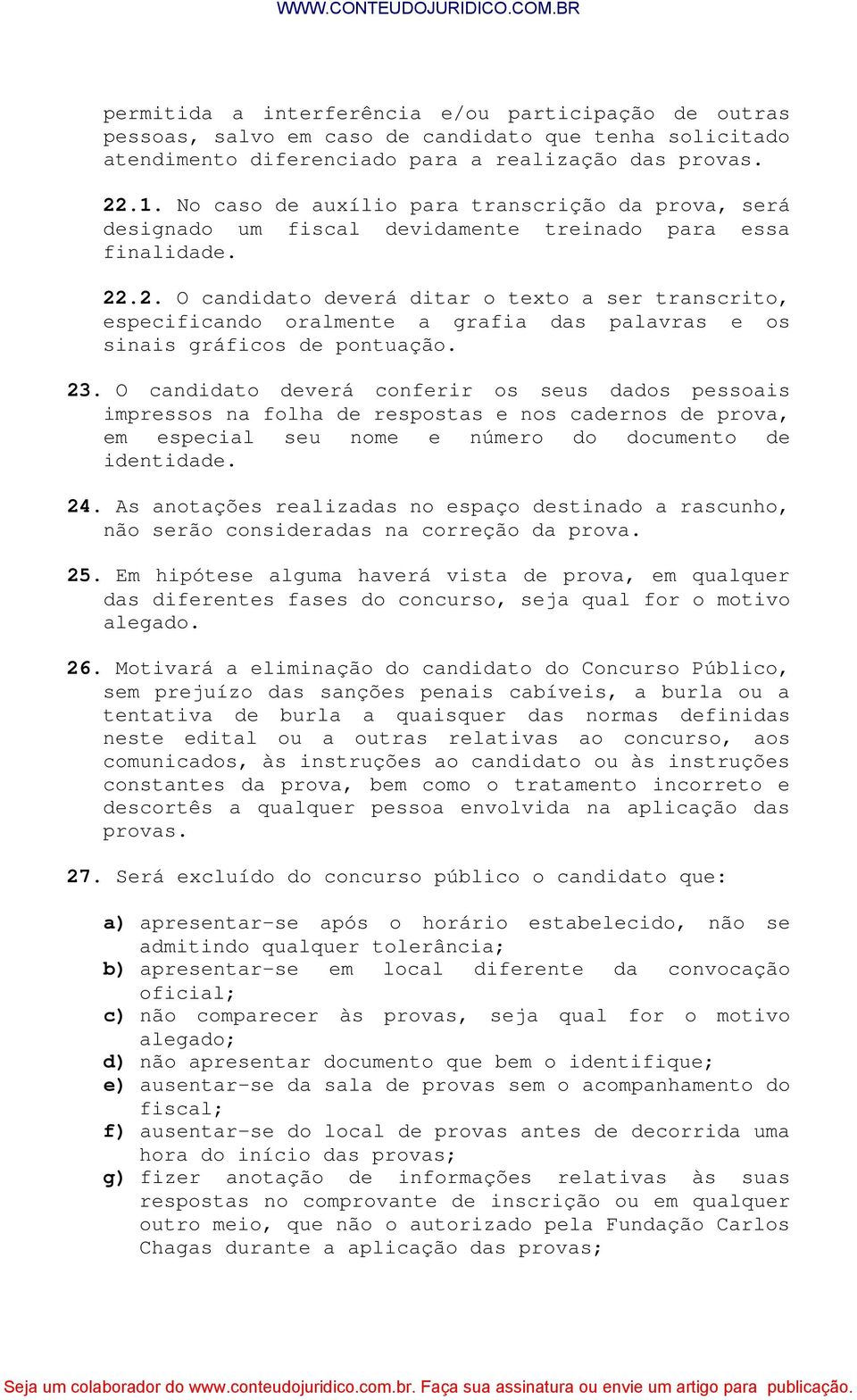 .2. O candidato deverá ditar o texto a ser transcrito, especificando oralmente a grafia das palavras e os sinais gráficos de pontuação. 23.