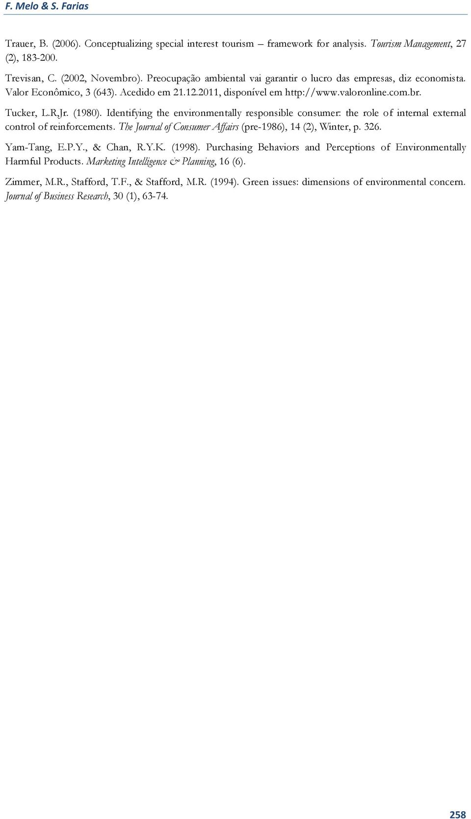 Identifying the environmentally responsible consumer: the role of internal external control of reinforcements. The Journal of Consumer Affairs (pre-1986), 14 (2), Winter, p. 326. Yam-Tang, E.P.Y., & Chan, R.