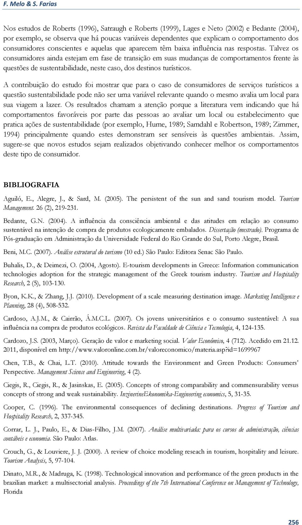 consumidores conscientes e aquelas que aparecem têm baixa influência nas respostas.