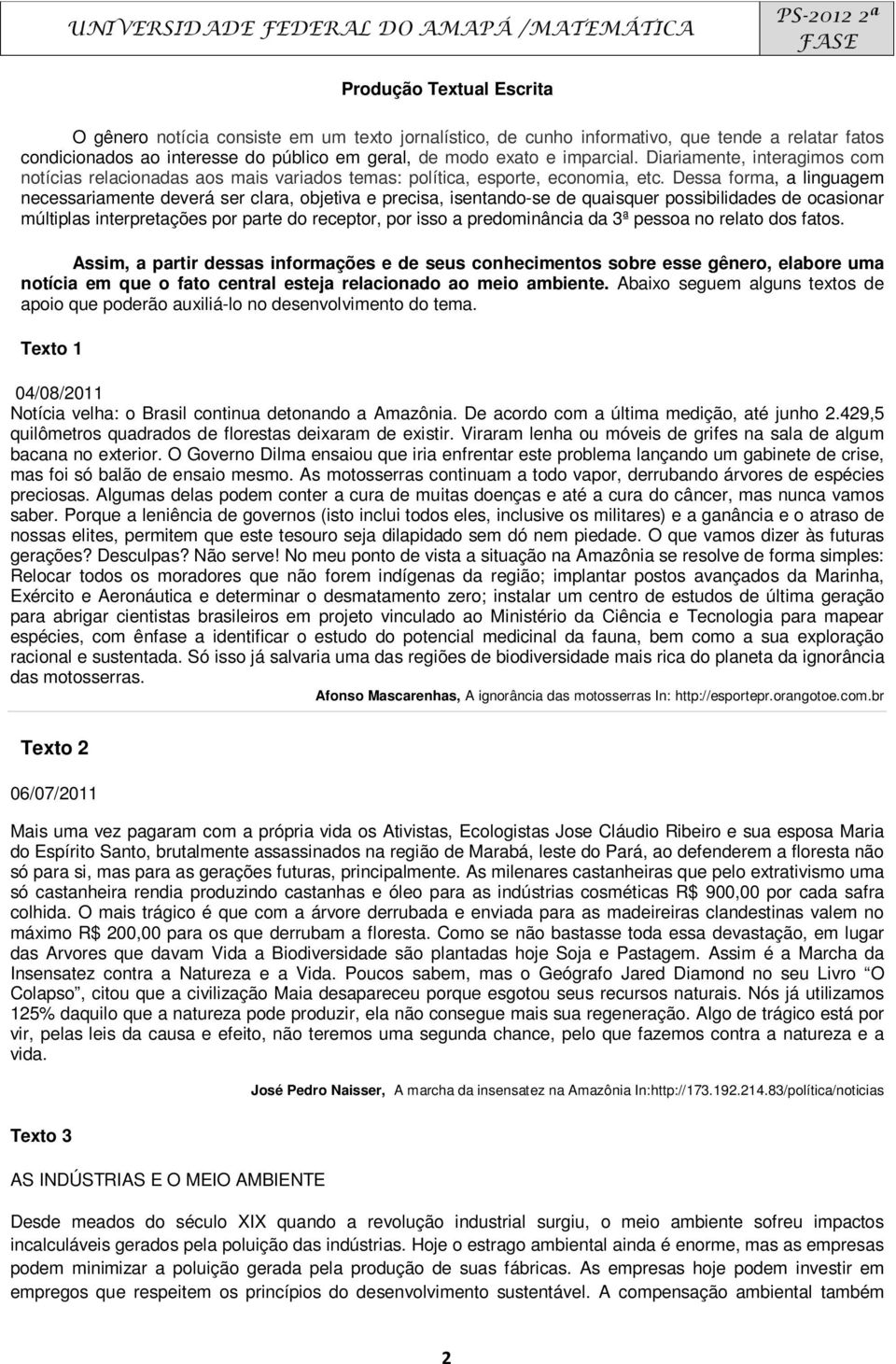 Dessa forma, a linguagem necessariamente deverá ser clara, objetiva e precisa, isentando-se de quaisquer possibilidades de ocasionar múltiplas interpretações por parte do receptor, por isso a