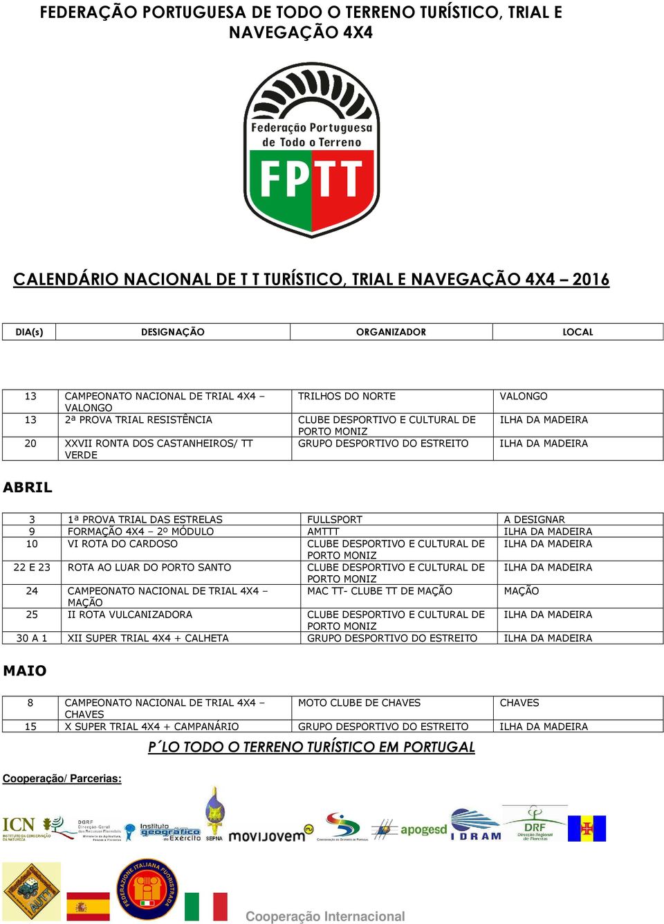 ILHA DA MADEIRA 22 E 23 ROTA AO LUAR DO PORTO SANTO CLUBE DESPORTIVO E CULTURAL DE ILHA DA MADEIRA 24 CAMPEONATO NACIONAL DE TRIAL 4X4 MAC TT- CLUBE TT DE MAÇÃO MAÇÃO MAÇÃO 25 II ROTA VULCANIZADORA