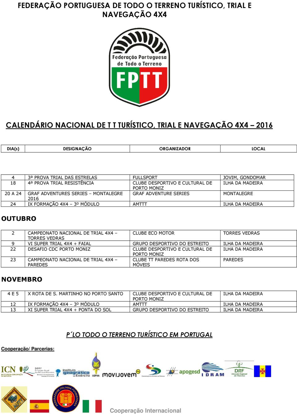 DO ESTREITO ILHA DA MADEIRA 22 DESAFIO CDC CLUBE DESPORTIVO E CULTURAL DE ILHA DA MADEIRA 23 CAMPEONATO NACIONAL DE TRIAL 4X4 PAREDES CLUBE TT PAREDES ROTA DOS MÓVEIS PAREDES NOVEMBRO 4 E 5 X ROTA DE