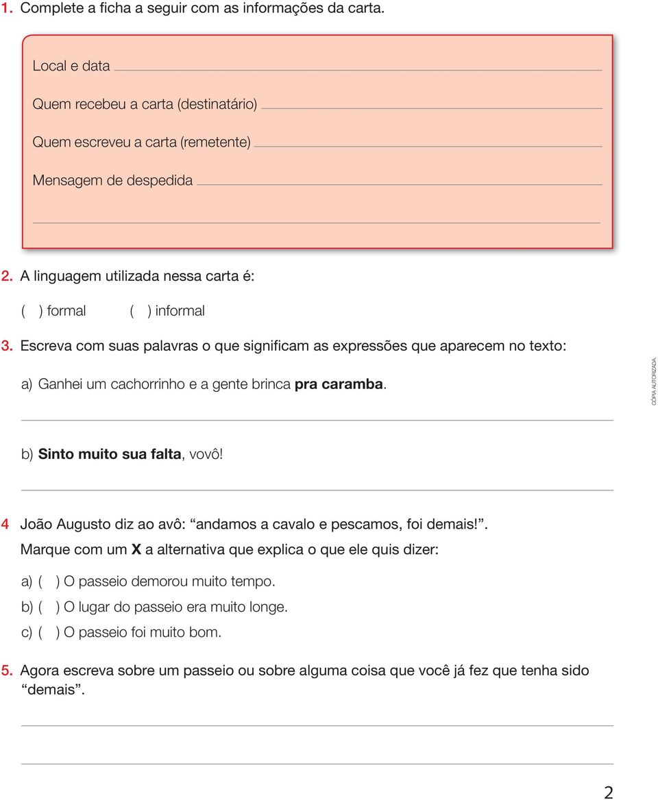 Escreva com suas palavras o que significam as expressões que aparecem no texto: a) Ganhei um cachorrinho e a gente brinca pra caramba. b) Sinto muito sua falta, vovô!