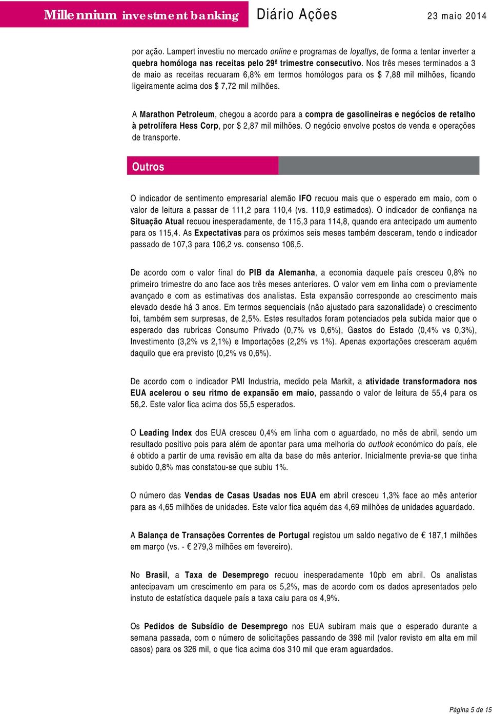 Nos três meses terminados a 3 de maio as receitas recuaram 6,8% em termos homólogos para os $ 7,88 mil milhões, ficando ligeiramente acima dos $ 7,72 mil milhões.