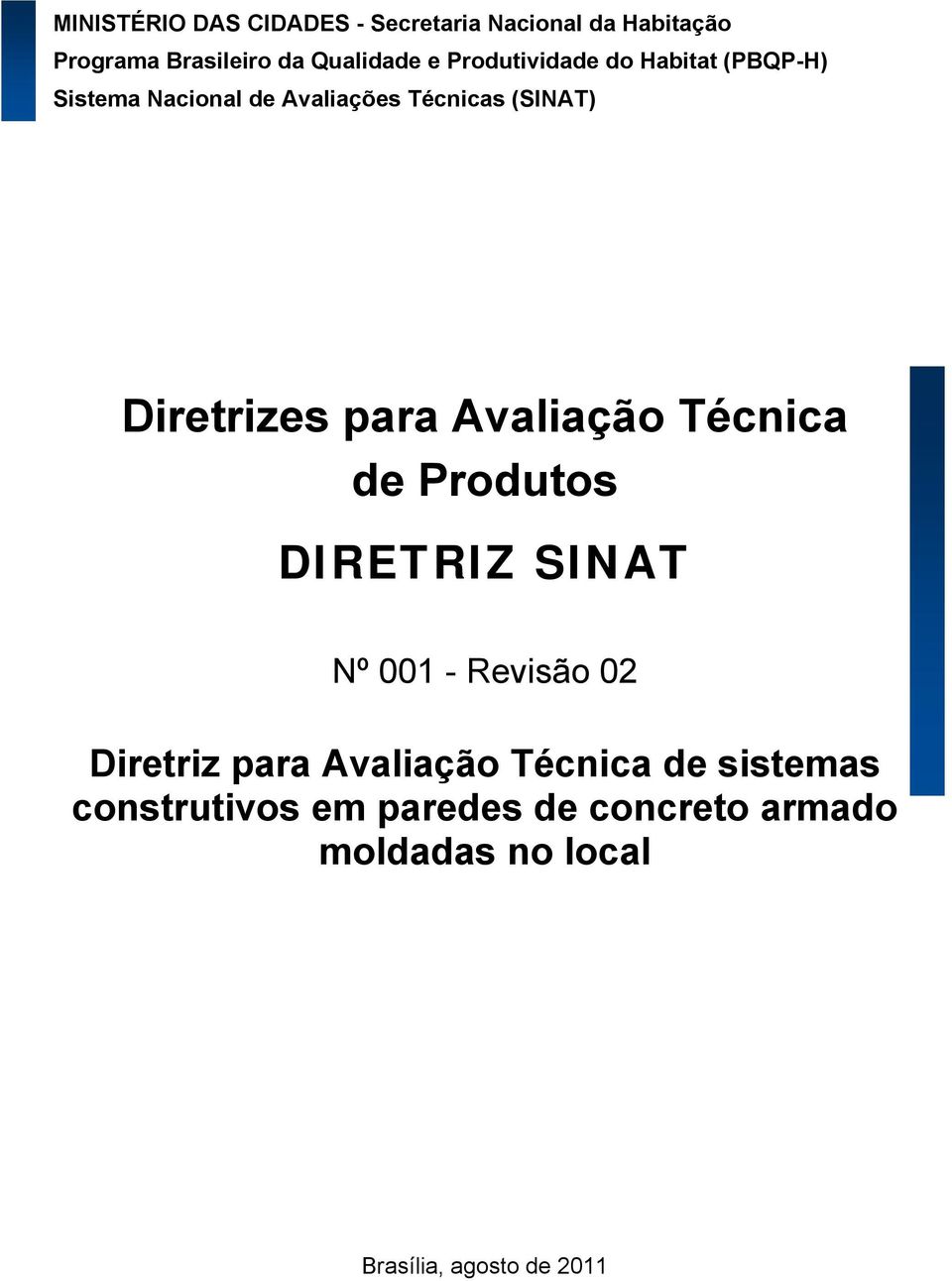 para Avaliação Técnica de Produtos DIRETRIZ SINAT Nº 001 - Revisão 02 Diretriz para Avaliação