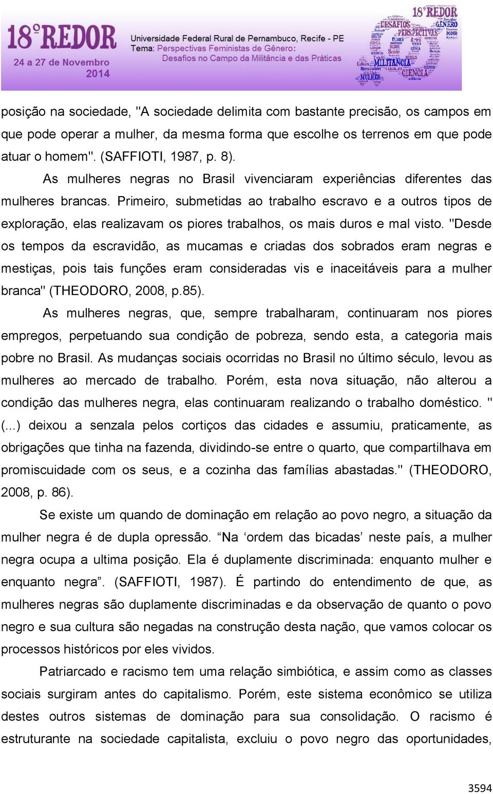 Primeiro, submetidas ao trabalho escravo e a outros tipos de exploração, elas realizavam os piores trabalhos, os mais duros e mal visto.