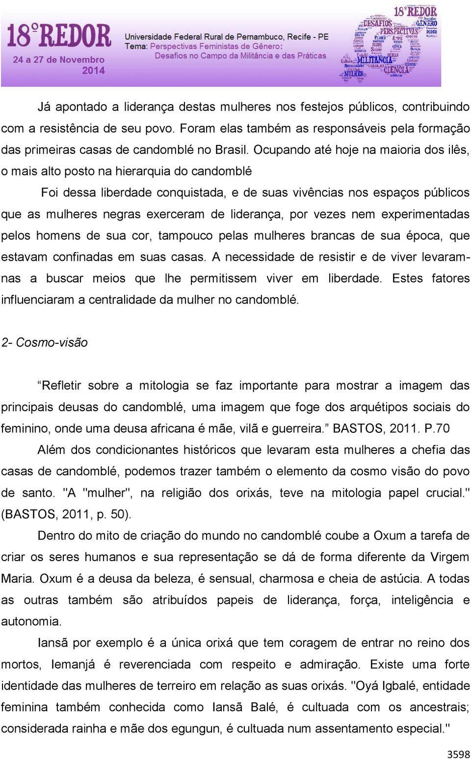 liderança, por vezes nem experimentadas pelos homens de sua cor, tampouco pelas mulheres brancas de sua época, que estavam confinadas em suas casas.