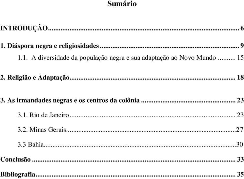 1. A diversidade da população negra e sua adaptação ao Novo Mundo... 15 2.