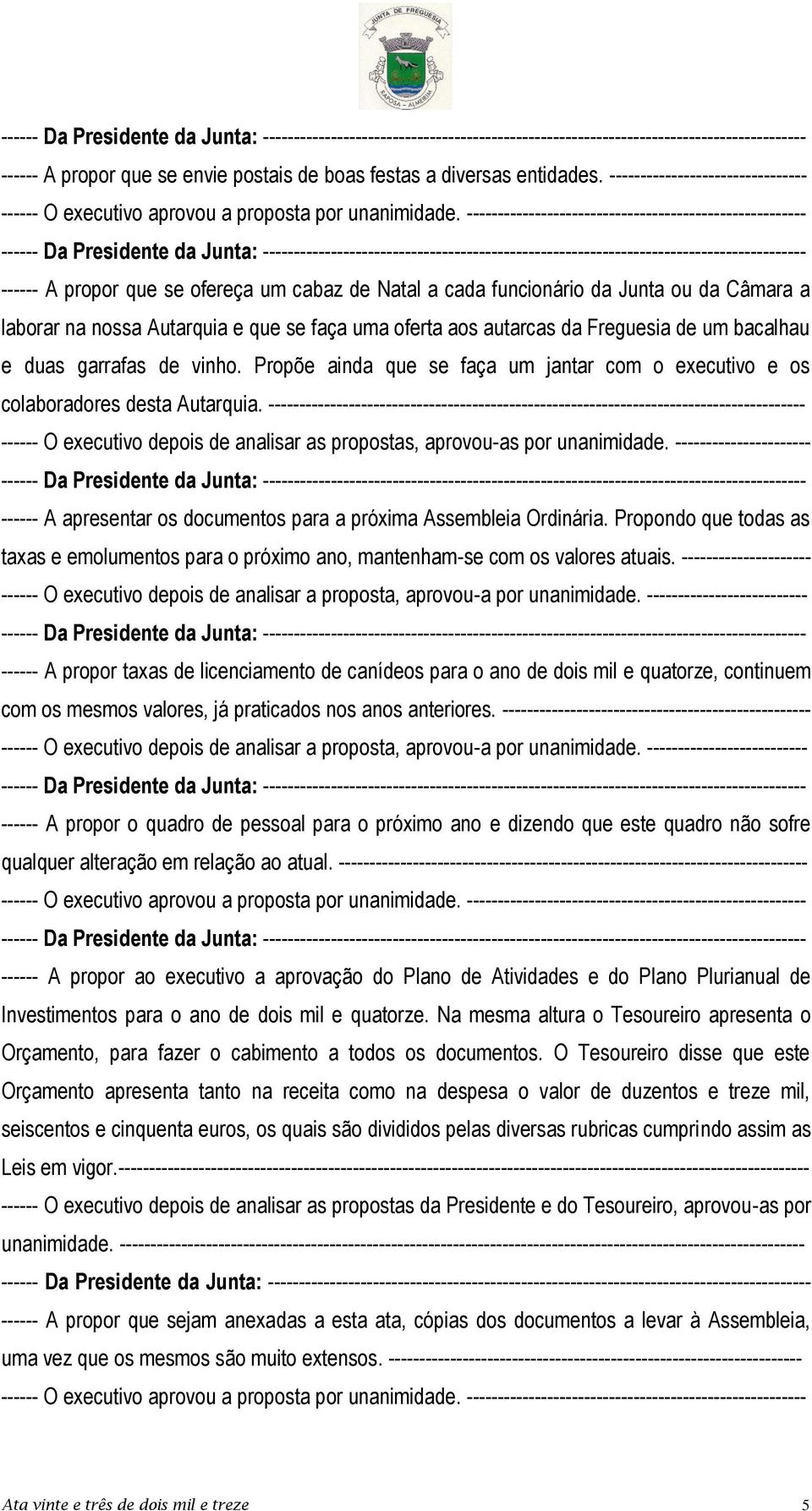 Freguesia de um bacalhau e duas garrafas de vinho. Propõe ainda que se faça um jantar com o executivo e os colaboradores desta Autarquia.