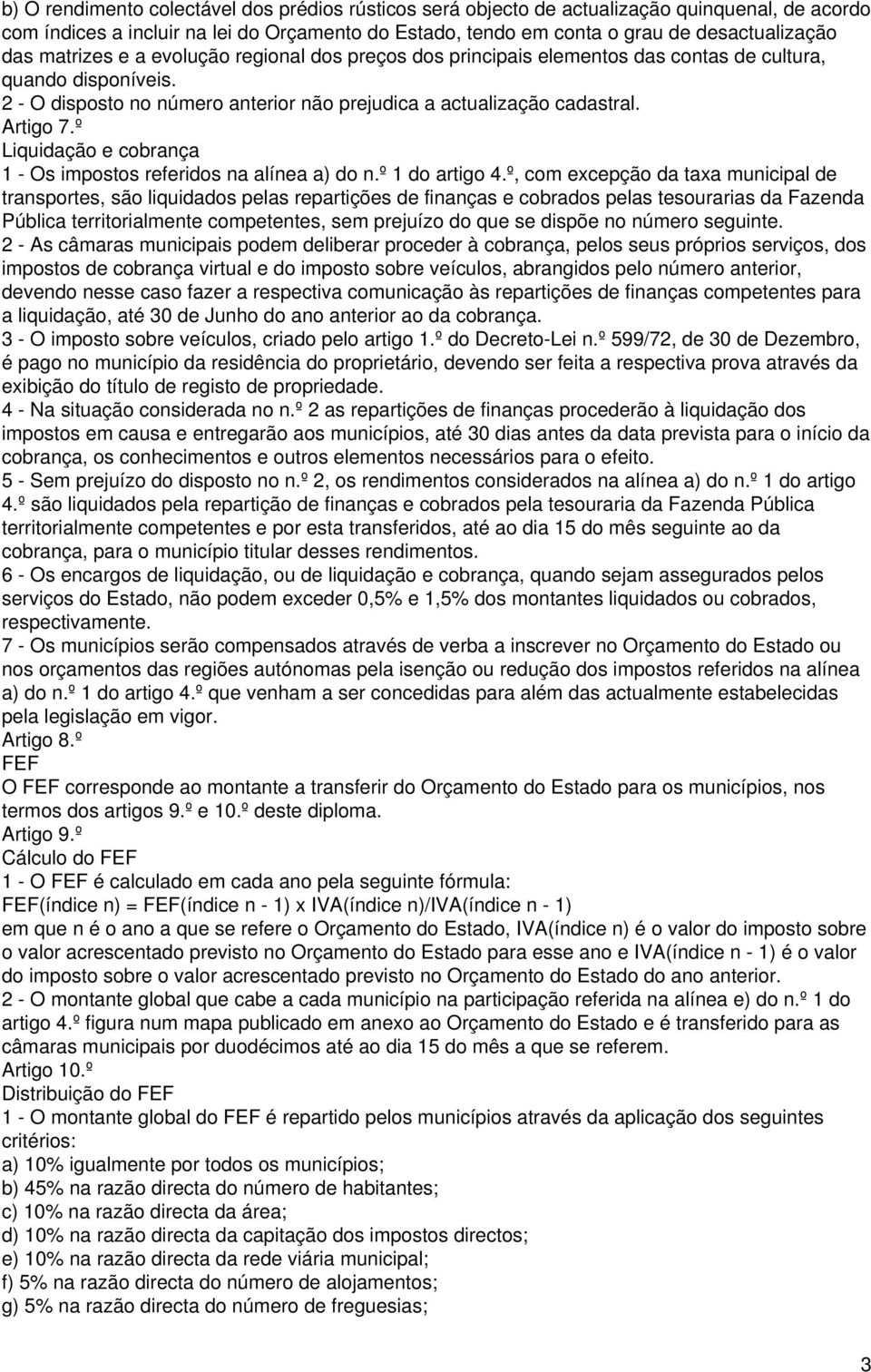 º Liquidação e cobrança 1 - Os impostos referidos na alínea a) do n.º 1 do artigo 4.