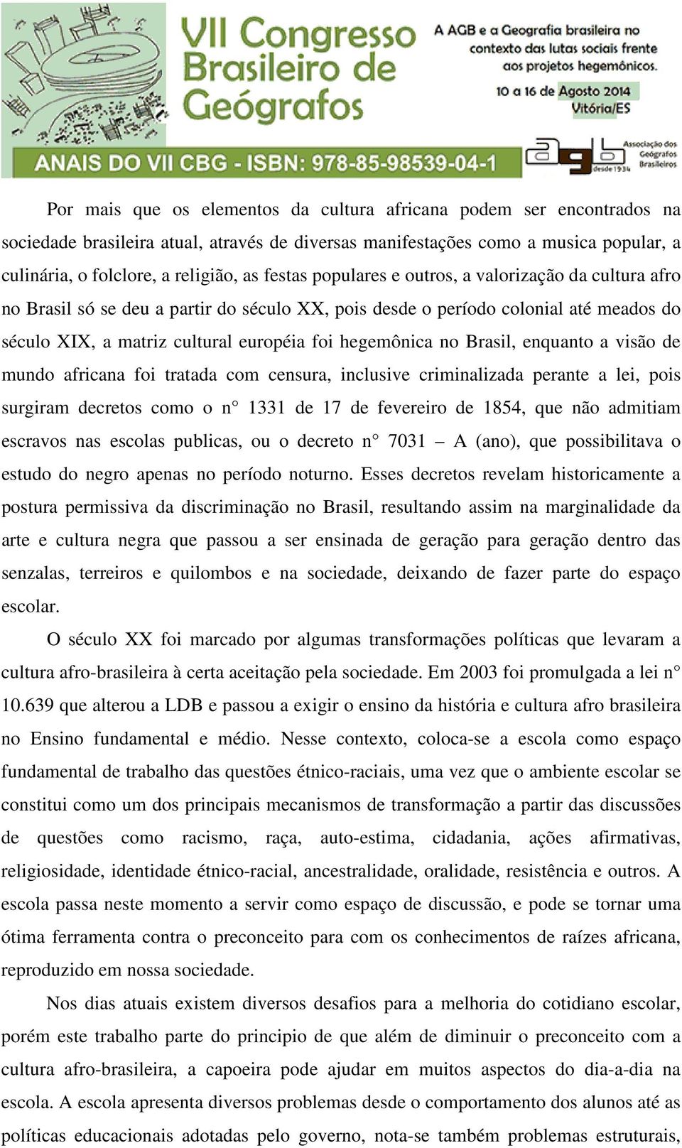 no Brasil, enquanto a visão de mundo africana foi tratada com censura, inclusive criminalizada perante a lei, pois surgiram decretos como o n 1331 de 17 de fevereiro de 1854, que não admitiam