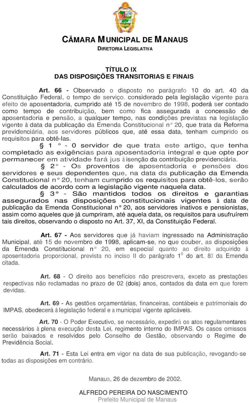 bem como fica assegurada a concessão de aposentadoria e pensão, a qualquer tempo, nas condições previstas na legislação vigente à data da publicação da Emenda Constitucional n 20, que trata da