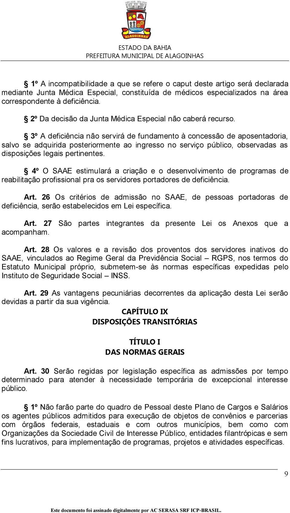 3º A deficiência não servirá de fundamento à concessão de aposentadoria, salvo se adquirida posteriormente ao ingresso no serviço público, observadas as disposições legais pertinentes.