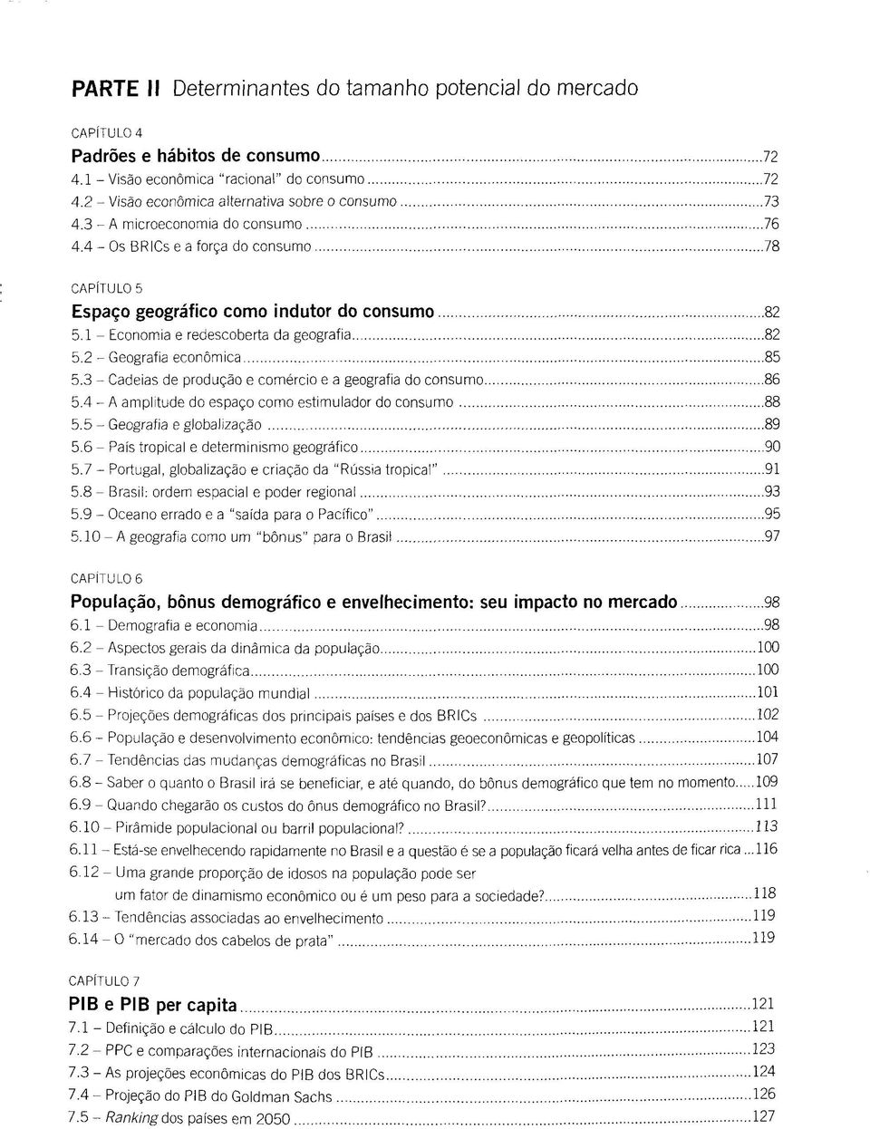 2 - Geografia econömica 85 5.3 - Cadeias de produgäo e comercio e a geografia do consumo 86 5.4 - A amplitude do espago como estimulador do consumo 88 5.5 - Geografia e globalizagäo 89 5.