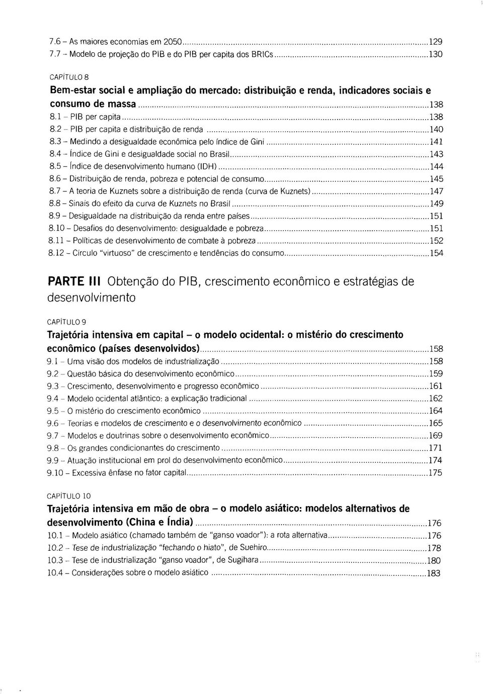 1 - PIB per capita 138 8.2 - PIB per capita e distribuigäo de renda 140 8.3 - Medindo a desigualdade econömica pelo indice de Gini 141 8.4 - Indice de Gini e desigualdade social no Brasil 143 8.